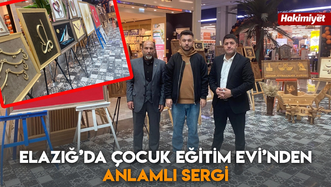 Elazığ’da Çocuk Eğitim Evi’nden anlamlı sergi