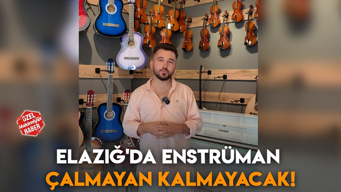 Elazığ'da enstrüman çalmayan kalmayacak!