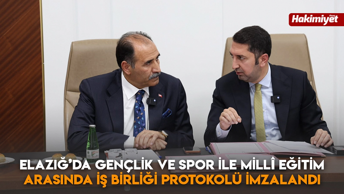 Elazığ’da Gençlik ve Spor ile Millî Eğitim arasında iş birliği protokolü imzalandı