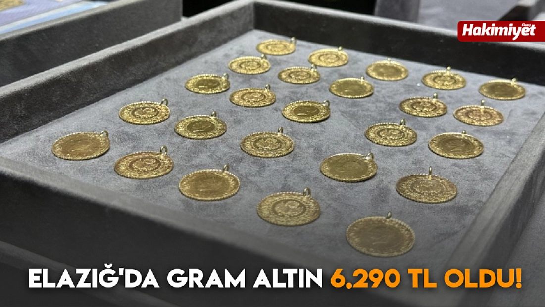 Elazığ'da gram altın 6.290 TL oldu! (23.12.2025)