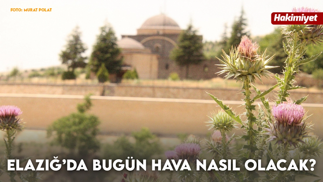 Elazığ'da hava bugün nasıl olacak? (15.08.2026)