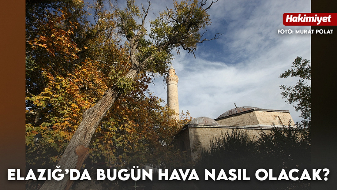 Elazığ'da hava bugün nasıl olacak? (11.10.2026)