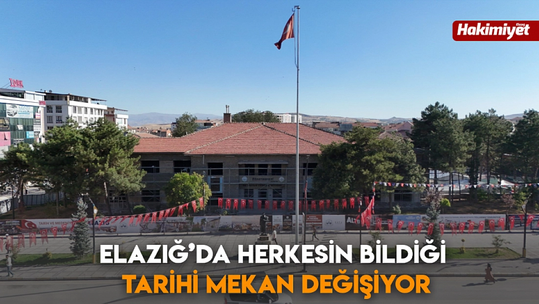 Elazığ’da herkesin bildiği tarihi mekan değişiyor