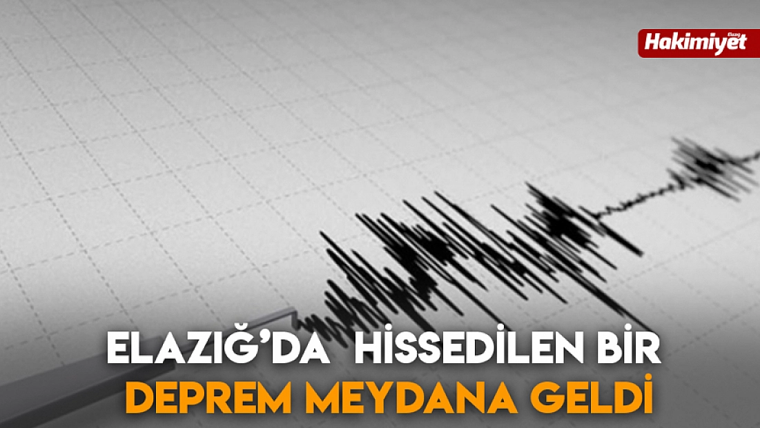 Elazığ'da hissedilen bir deprem meydana geldi!