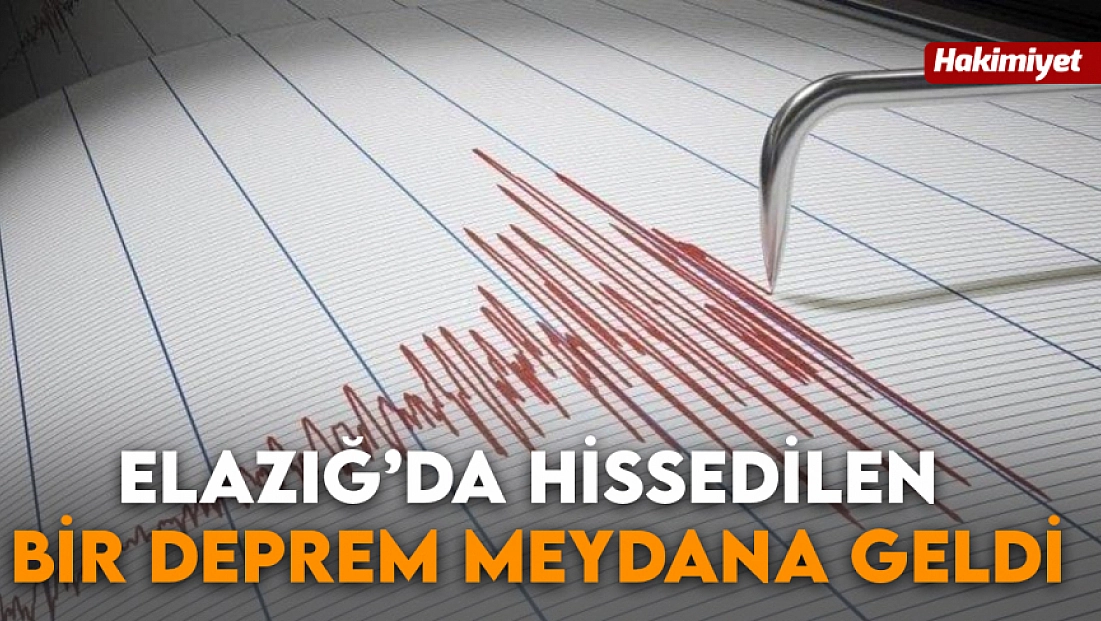 Elazığ'da hissedilen bir deprem meydana geldi