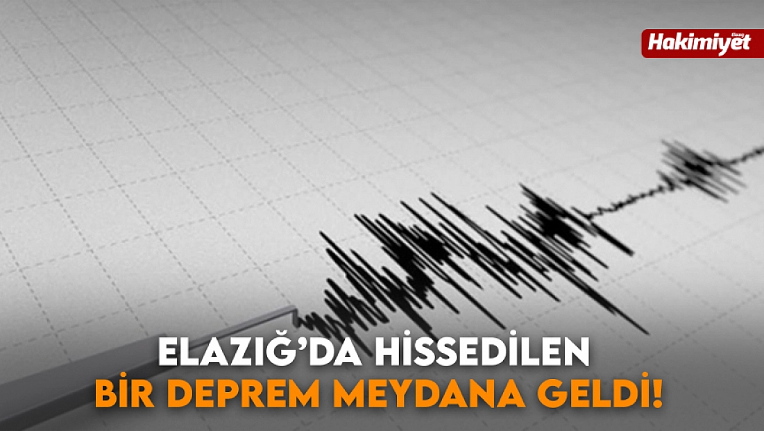 Elazığ'da hissedilen bir deprem meydana geldi