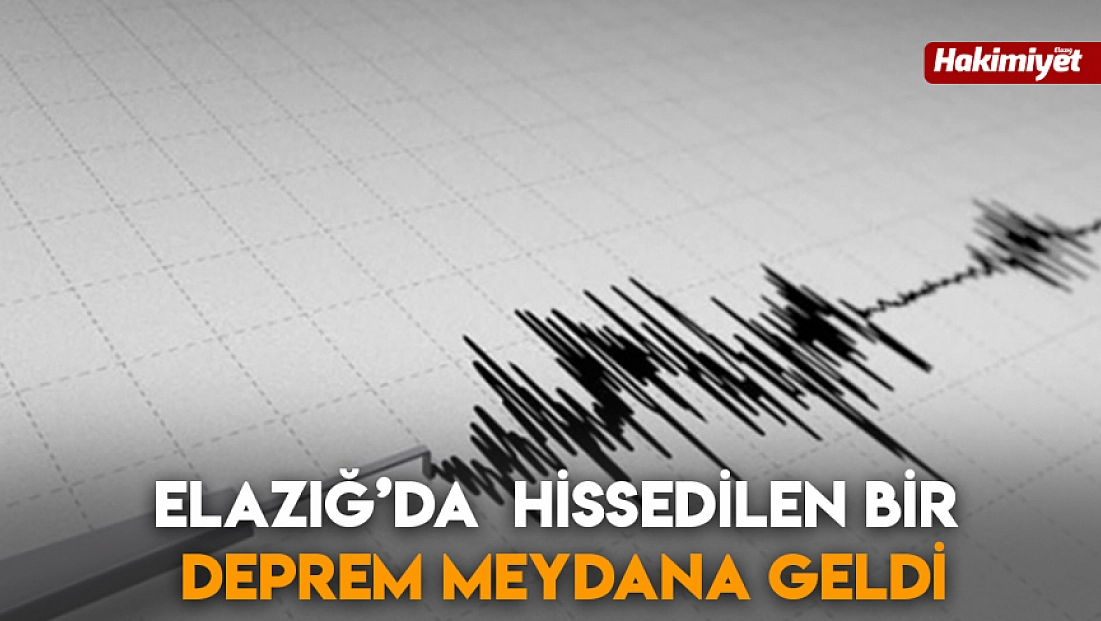 Elazığ'da hissedilen bir deprem meydana geldi!