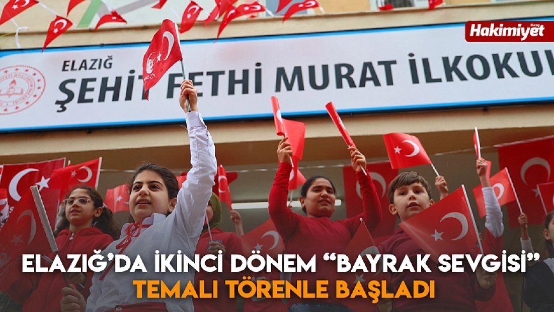 Elazığ’da ikinci dönem 'Bayrak Sevgisi' temalı törenle başladı