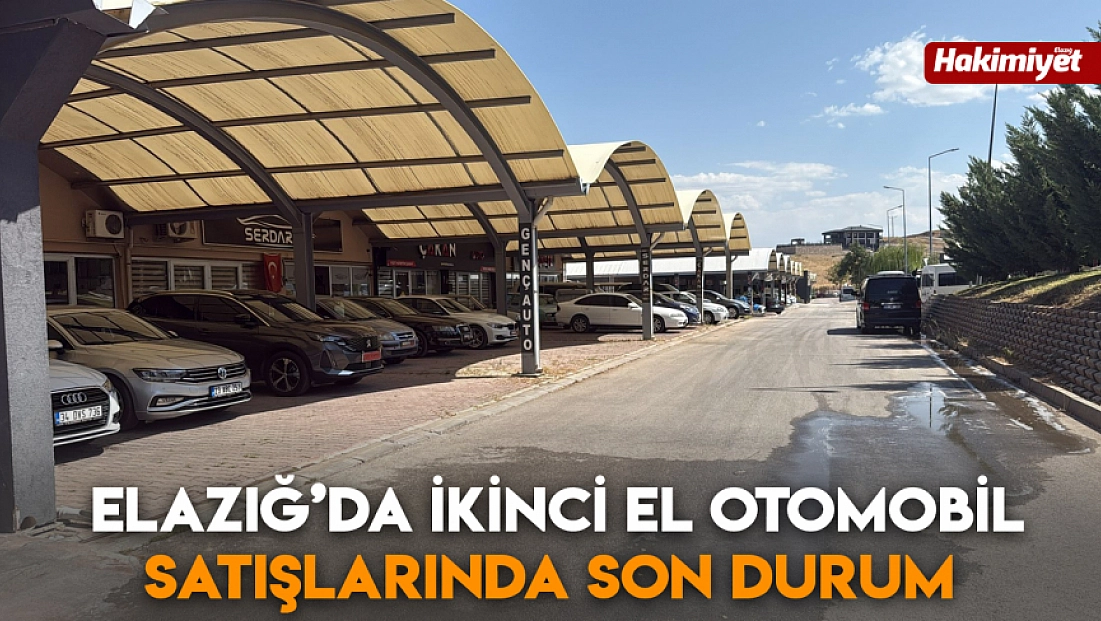 Elazığ’da ikinci el otomobil satışlarında son durum
