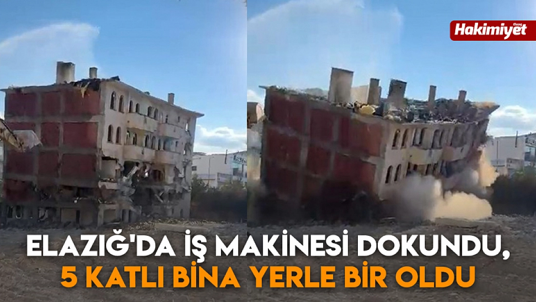 Elazığ'da iş makinesi dokundu, 5 katlı bina yerle bir oldu