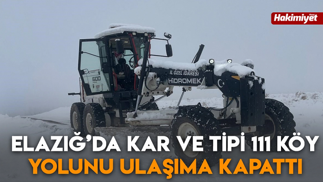 Elazığ’da kar ve tipi 111 köy yolunu ulaşıma kapattı