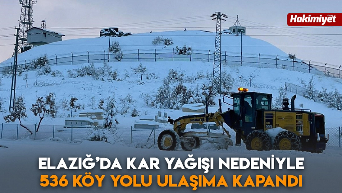 Elazığ’da kar yağışı nedeniyle 536 köy yolu ulaşıma kapandı
