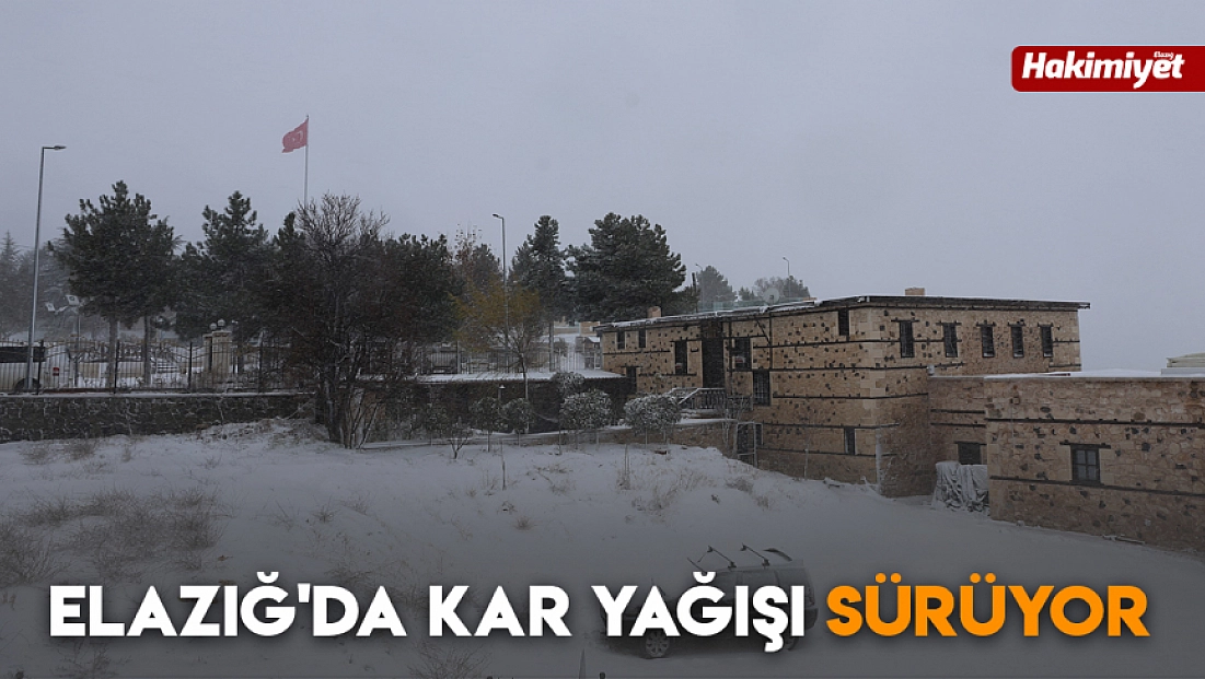 Elazığ'da kar yağışı sürüyor