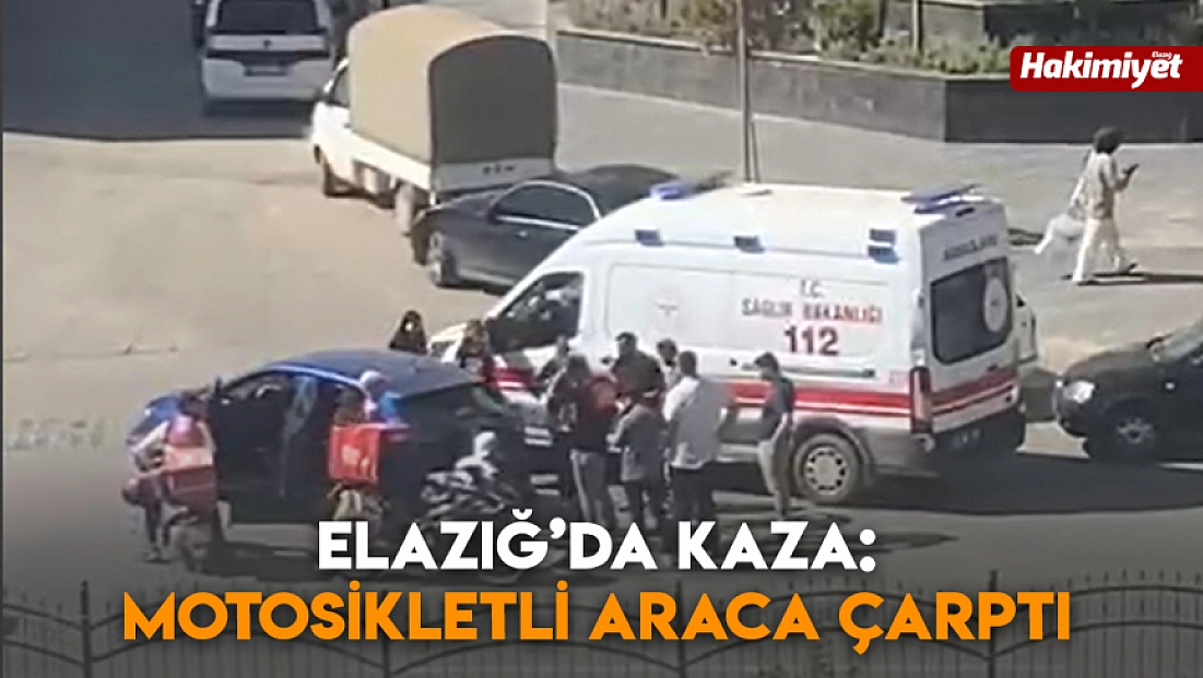 Elazığ’da kaza: Motosikletli araca çarptı