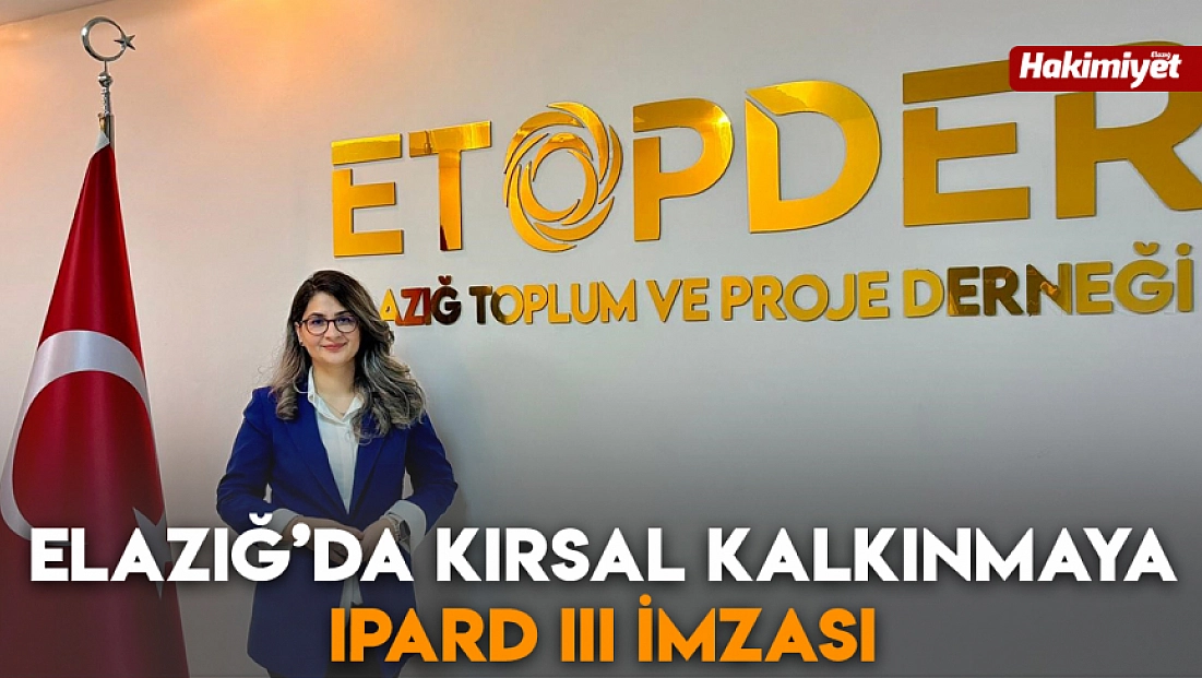 Elazığ’da kırsal kalkınmaya IPARD III imzası