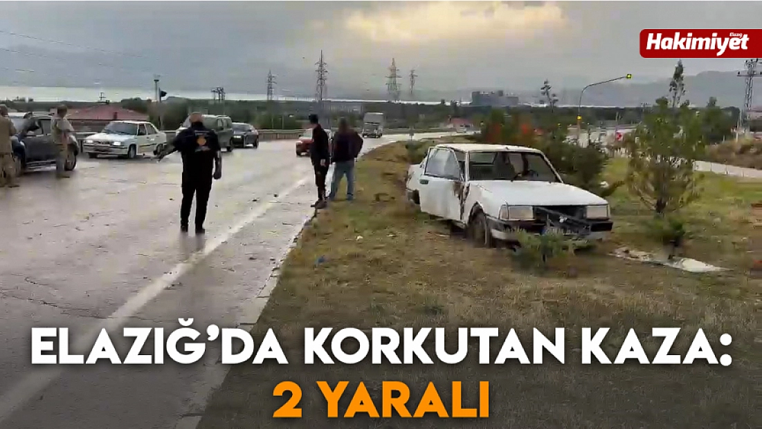 Elazığ’da korkutan kaza: 2 yaralı