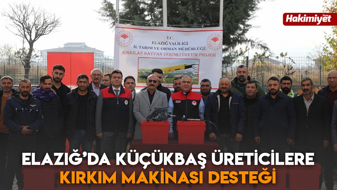 Elazığ’da küçükbaş üreticilere kırkım makinası desteği