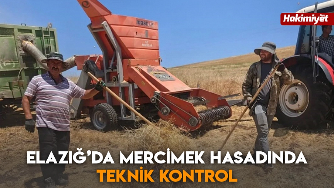 Elazığ’da mercimek hasadında teknik kontrol