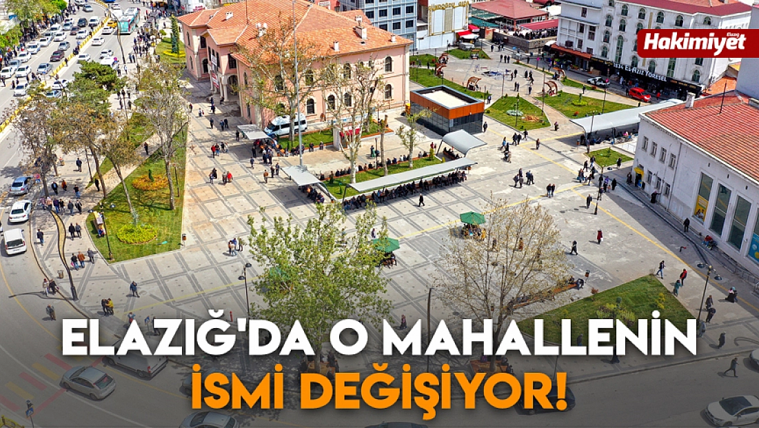 Elazığ'da o mahallenin ismi değişiyor!