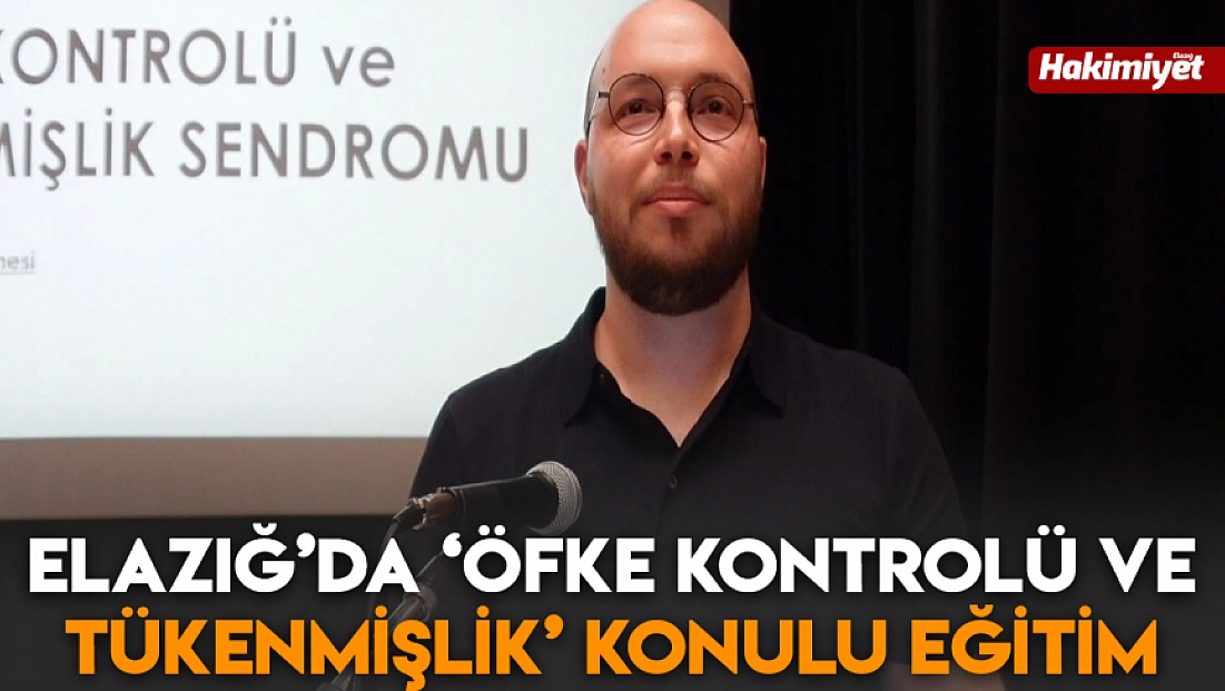 Elazığ’da ‘Öfke Kontrolü ve Tükenmişlik’ konulu eğitim