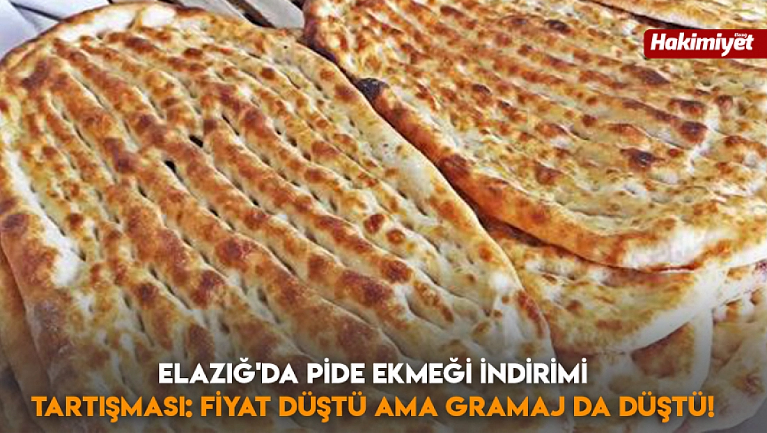 Elazığ'da pide ekmeği indirimi tartışması: fiyat düştü ama gramaj da düştü!