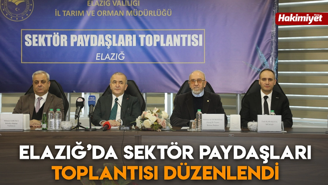 Elazığ'da sektör paydaşları toplantısı düzenlendi