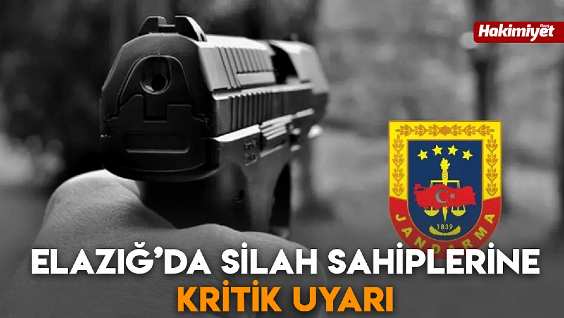 Elazığ’da silah sahiplerine kritik uyarı