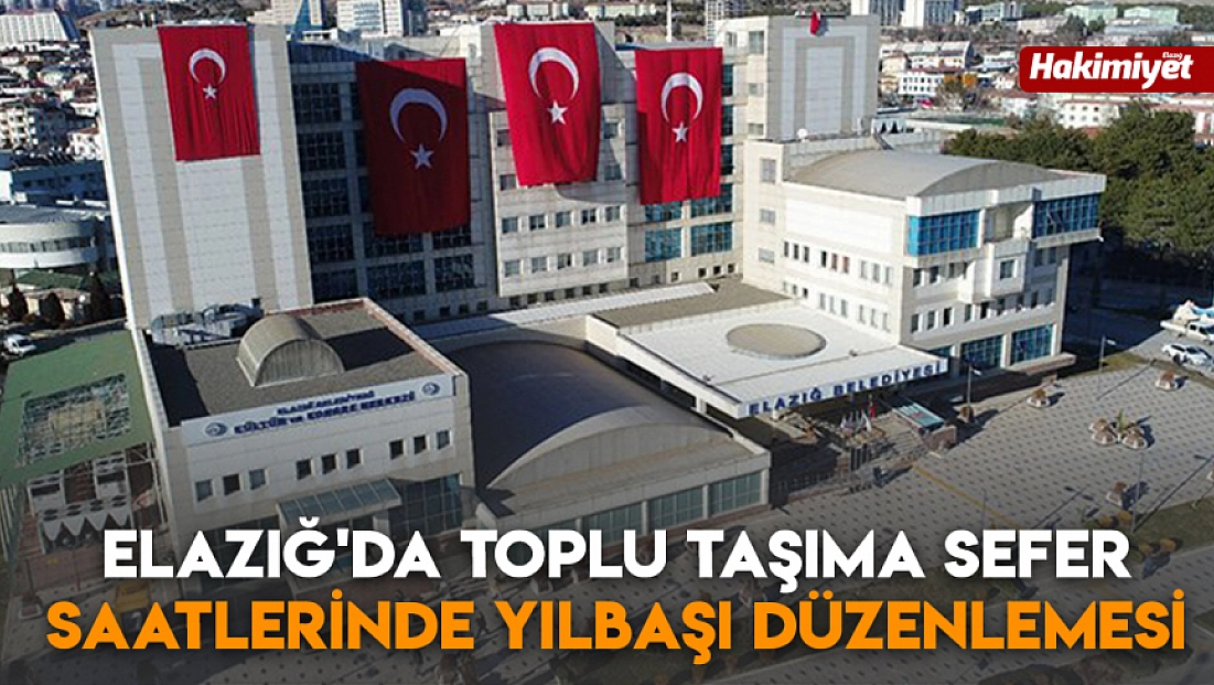 Elazığ'da toplu taşıma sefer saatlerinde yılbaşı düzenlemesi