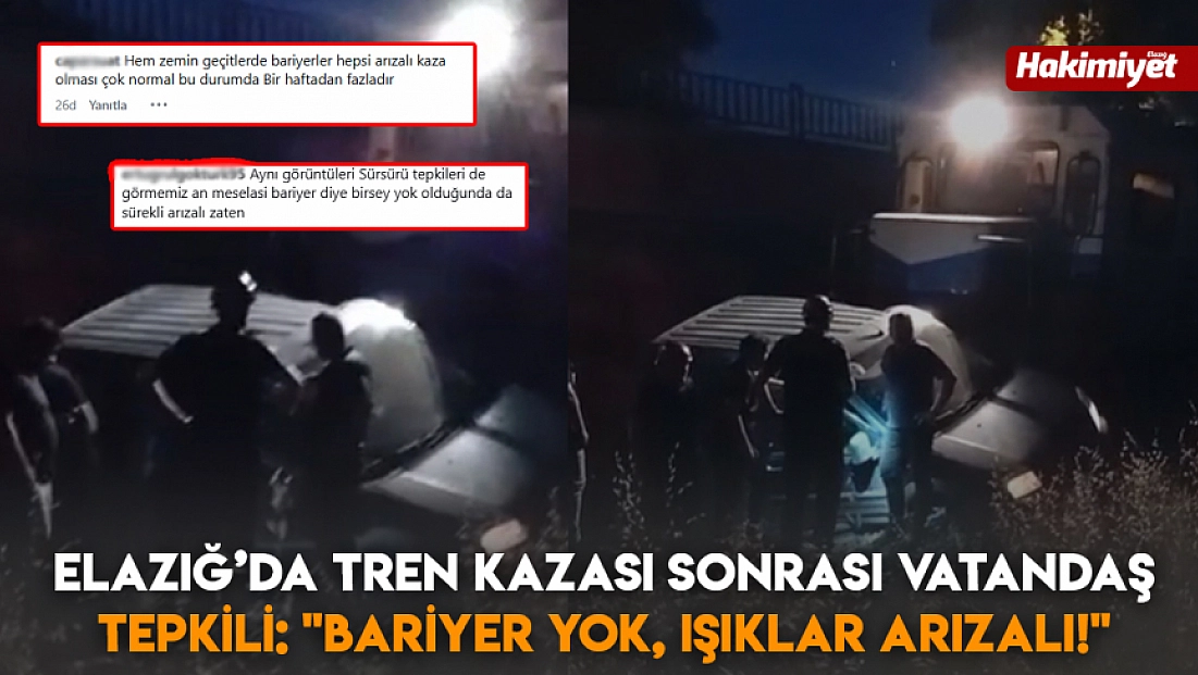 Elazığ’da tren kazası sonrası vatandaş tepkili: 'Bariyer yok, ışıklar arızalı!'
