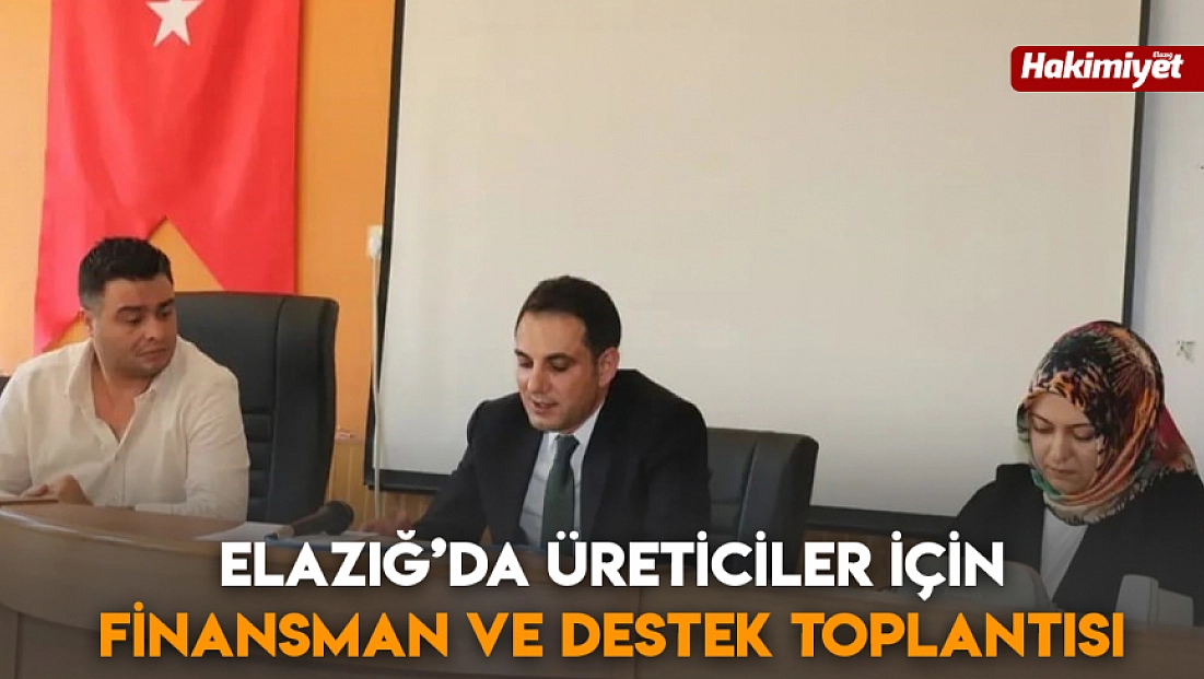 Elazığ’da üreticiler için finansman ve destek toplantısı
