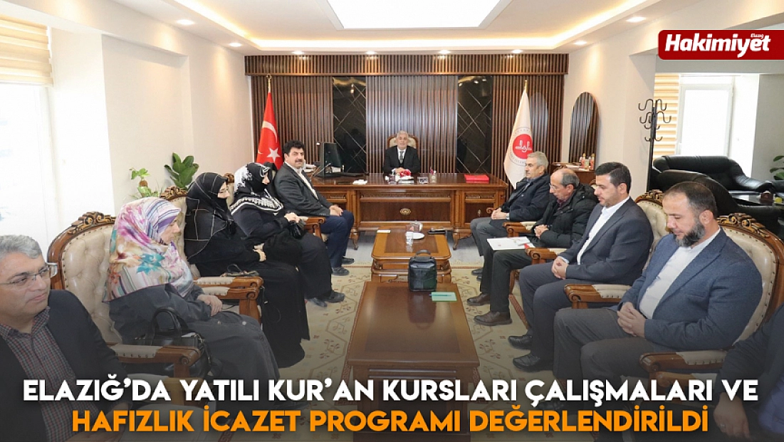 Elazığ’da yatılı Kur’an kursları çalışmaları ve Hafızlık İcazet Programı değerlendirildi