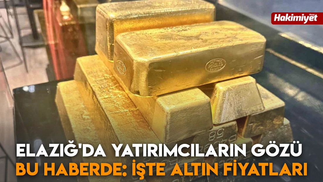 Elazığ'da yatırımcıların gözü bu haberde: İşte altın fiyatları (26.12.2025)