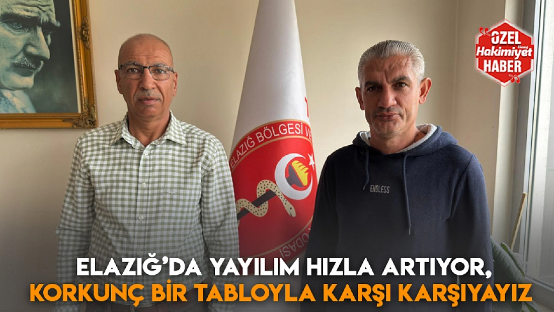 Elazığ’da yayılım hızla artıyor, korkunç bir tabloyla karşı karşıyayız