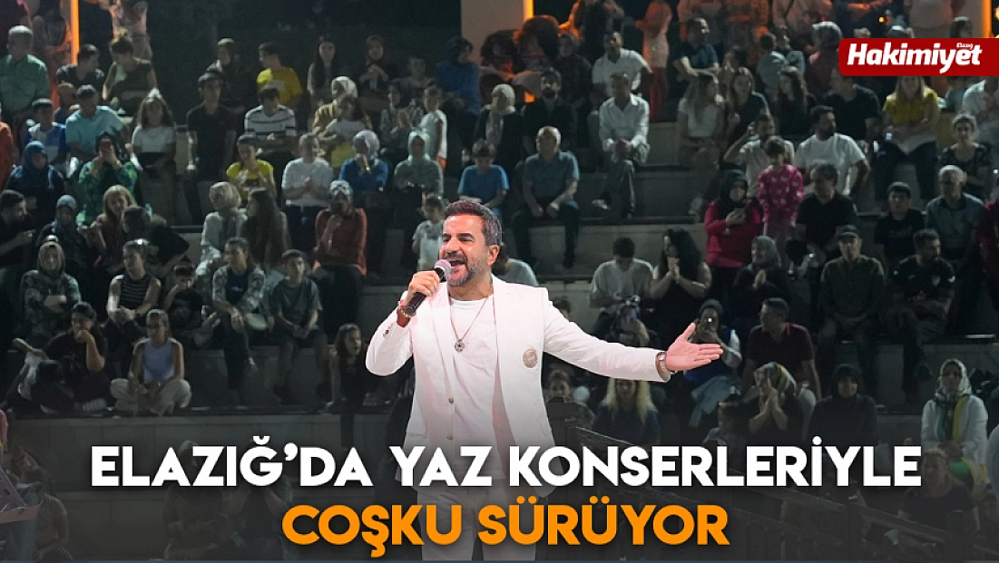 Elazığ’da yaz konserleriyle coşku sürüyor