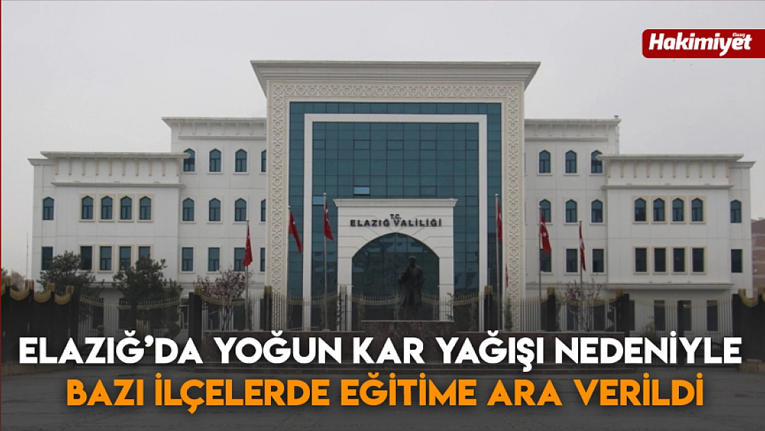 Elazığ’da Yoğun Kar Yağışı Nedeniyle Bazı İlçelerde Eğitime Ara verildi