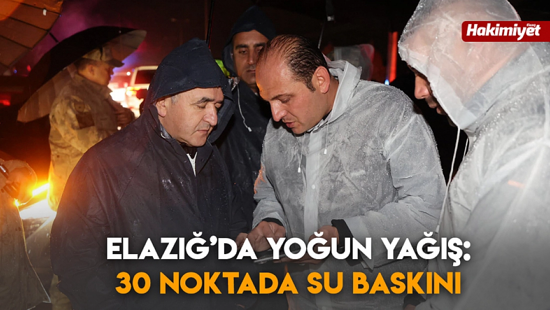Elazığ’da yoğun yağış: 30 noktada su baskını