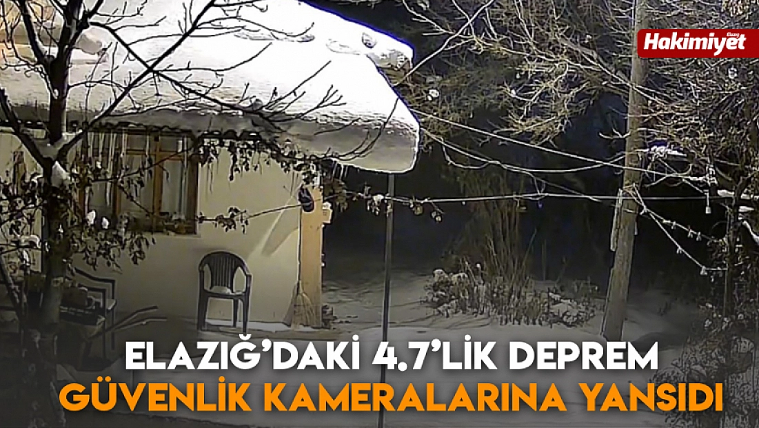 Elazığ’daki 4.7’lik deprem güvenlik kameralarına yansıdı