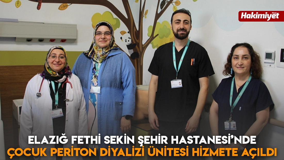 Elazığ Fethi Sekin Şehir Hastanesi’nde Çocuk Periton Diyalizi Ünitesi hizmete açıldı