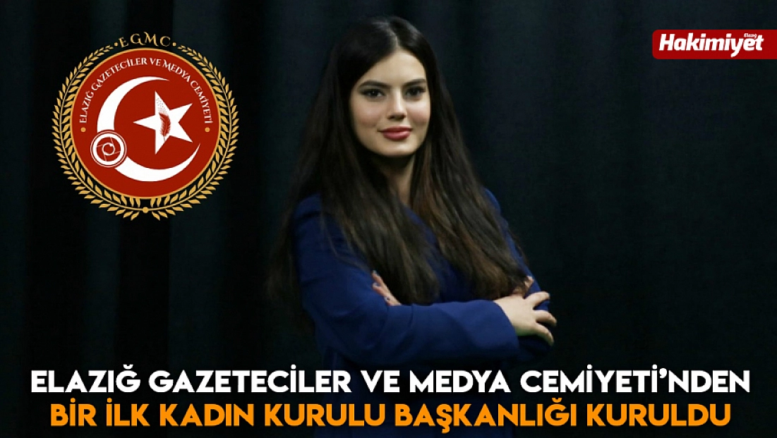 Elazığ Gazeteciler ve Medya Cemiyeti’nden bir ilk kadın kurulu başkanlığı kuruldu