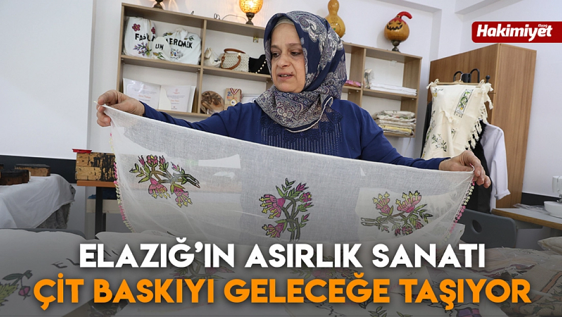 Elazığ’ın asırlık sanatı Çit baskıyı geleceğe taşıyor
