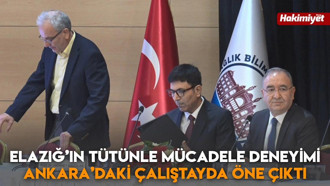 Elazığ’ın tütünle mücadele deneyimi Ankara’daki Çalıştayda öne çıktı