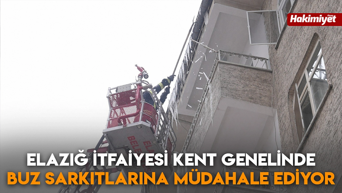 Elazığ İtfaiyesi kent genelinde buz sarkıtlarına müdahale ediyor