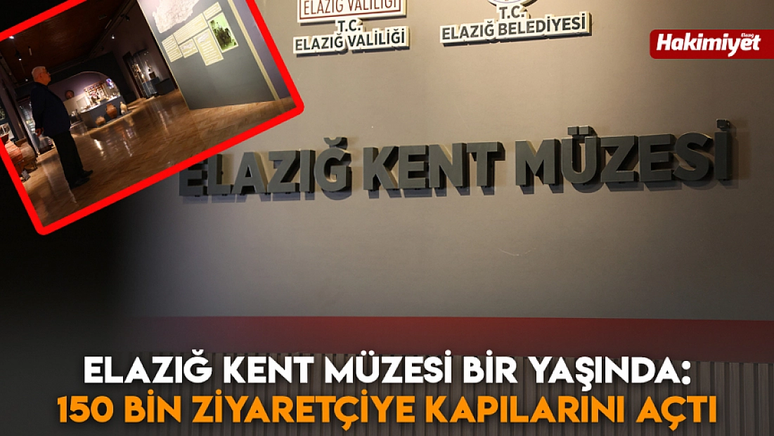 Elazığ Kent Müzesi bir yaşında: 150 bin ziyaretçiye kapılarını açtı