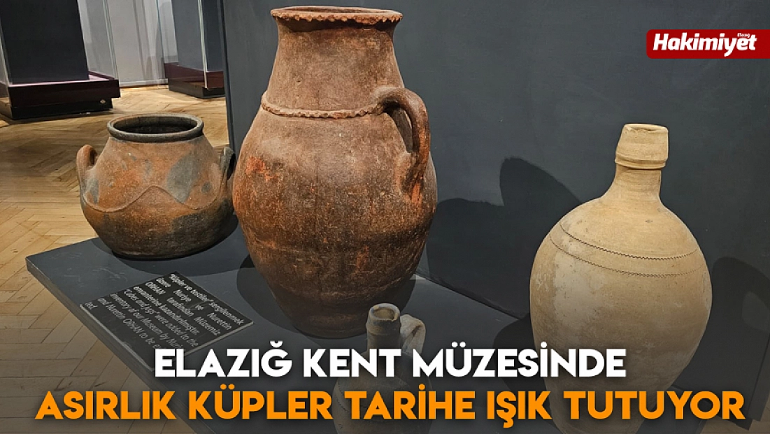 Elazığ Kent Müzesinde asırlık küpler tarihe ışık tutuyor