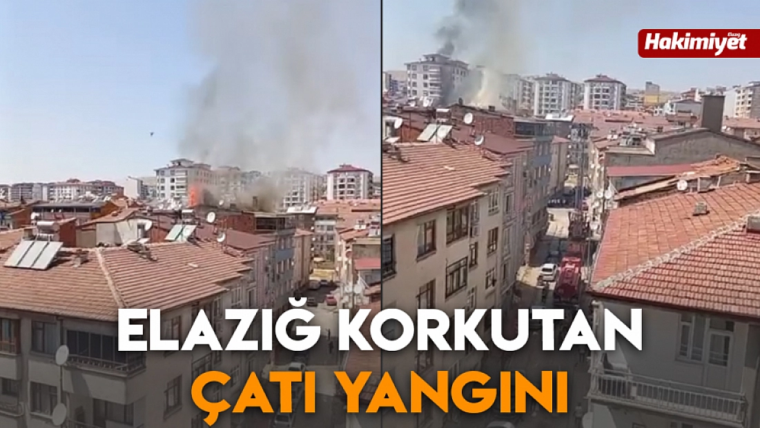 Elazığ korkutan çatı yangını
