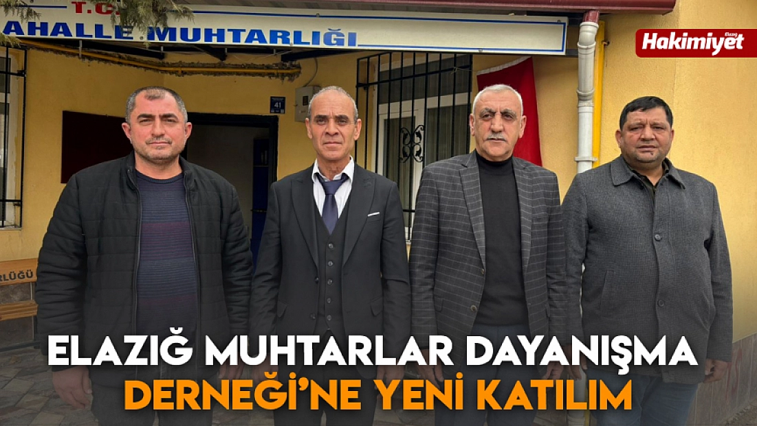 Elazığ Muhtarlar Dayanışma Derneği’ne yeni katılım