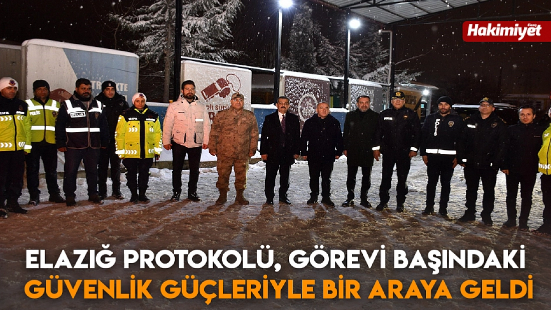 Elazığ protokolü, görevi başındaki güvenlik güçleriyle bir araya geldi