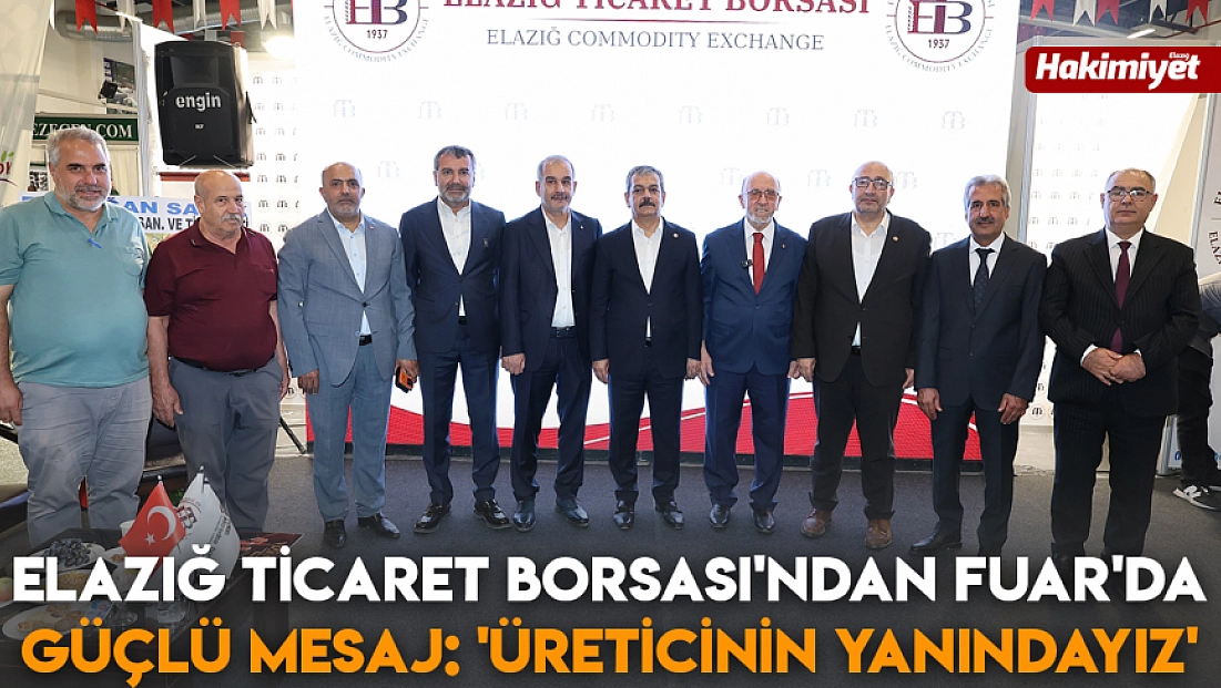 Elazığ Ticaret Borsası'ndan Fuar'da güçlü mesaj: 'Üreticinin yanındayız'