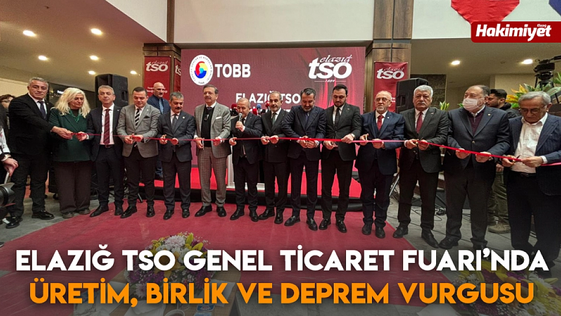 Elazığ TSO Genel Ticaret Fuarı’nda üretim, birlik ve deprem vurgusu