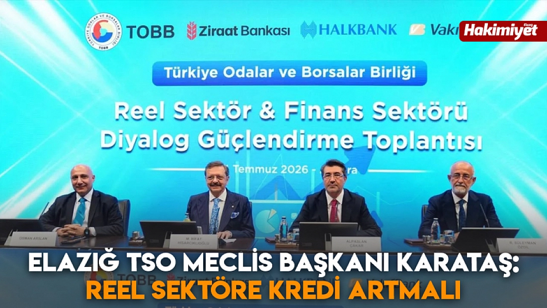 Elazığ TSO Meclis Başkanı Karataş: Reel sektöre kredi artmalı